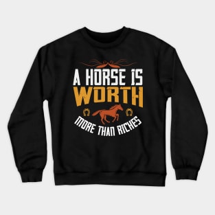 A Horse Is Worth More Than Riches Crewneck Sweatshirt